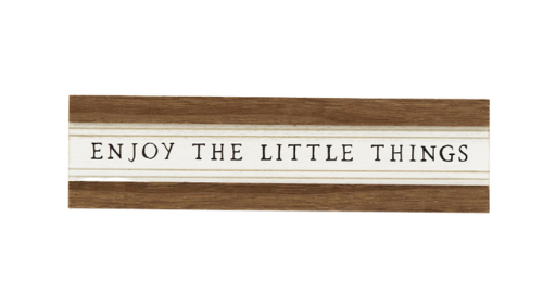 "Enjoy the Little Things" - Sign