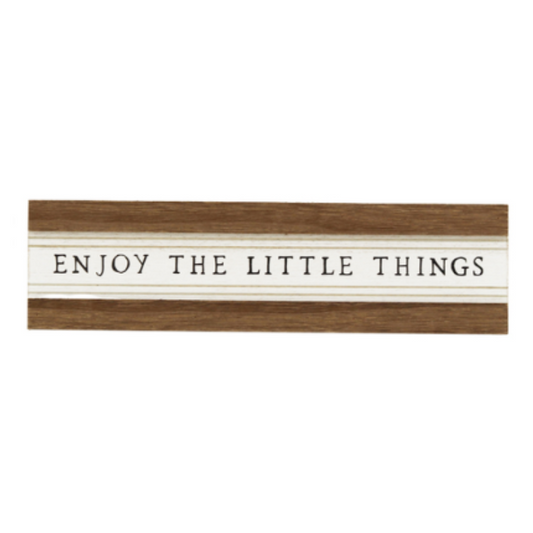 "Enjoy the Little Things" - Sign