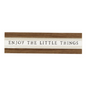 "Enjoy the Little Things" - Sign