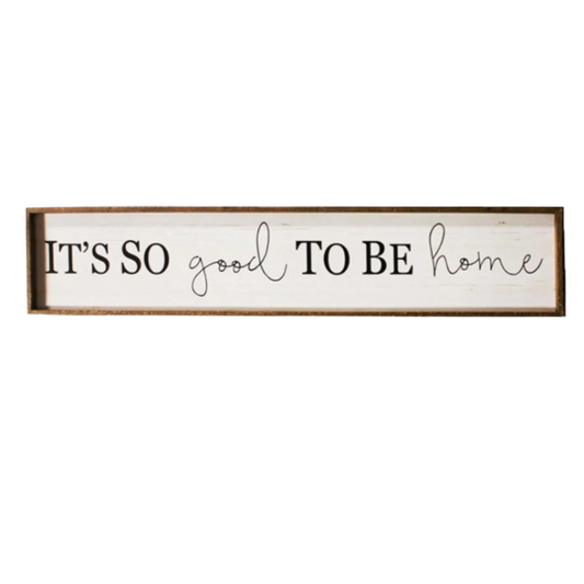 It's So Good to be Home - Wall Sign