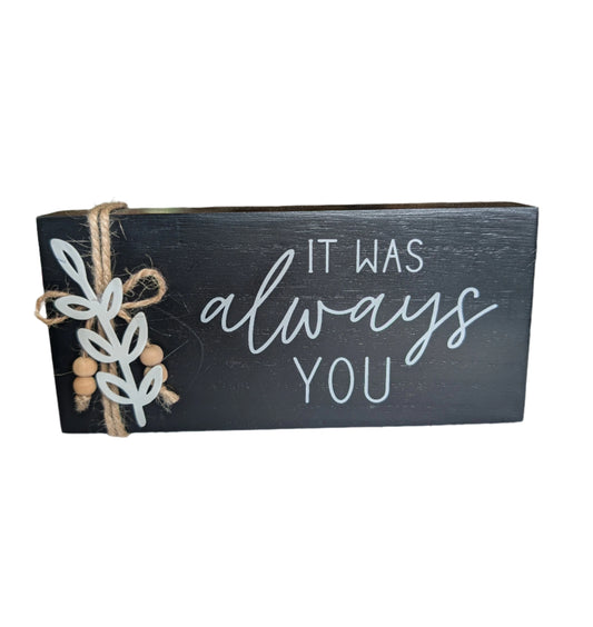 It Was Always You - Desk Block
