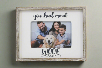 You Had Me at Woof! - Picture Frame